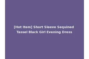 [Hot Item] Short Sleeve Sequined Tassel Black Girl Evening Dress