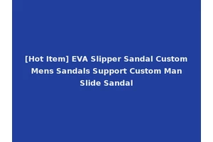 [Hot Item] EVA Slipper Sandal Custom Mens Sandals Support Custom Man Slide Sandal