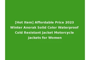 [Hot Item] Affordable Price 2023 Winter Anorak Solid Color Waterproof Cold Resistant Jacket Motorcycle Jackets for Women