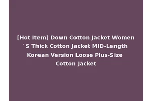 [Hot Item] Down Cotton Jacket Women′ S Thick Cotton Jacket MID-Length Korean Version Loose Plus-Size Cotton Jacket