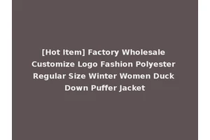 [Hot Item] Factory Wholesale Customize Logo Fashion Polyester Regular Size Winter Women Duck Down Puffer Jacket