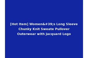 [Hot Item] Women's Long Sleeve Chunky Knit Sweate Pullover Outerwear with Jacquard Logo