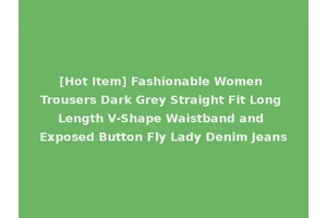 [Hot Item] Fashionable Women Trousers Dark Grey Straight Fit Long Length V-Shape Waistband and Exposed Button Fly Lady Denim Jeans