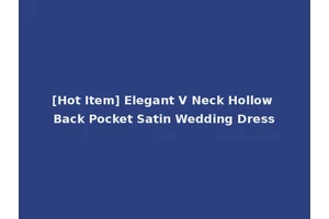 [Hot Item] Elegant V Neck Hollow Back Pocket Satin Wedding Dress