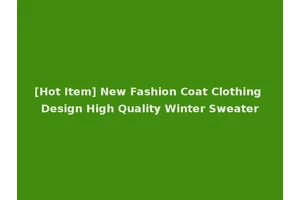 [Hot Item] New Fashion Coat Clothing Design High Quality Winter Sweater