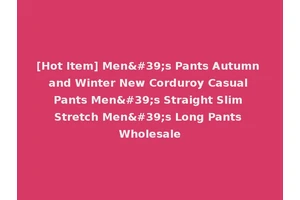 [Hot Item] Men's Pants Autumn and Winter New Corduroy Casual Pants Men's Straight Slim Stretch Men's Long Pants Wholesale