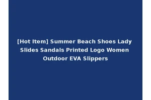 [Hot Item] Summer Beach Shoes Lady Slides Sandals Printed Logo Women Outdoor EVA Slippers