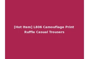 [Hot Item] L806 Camouflage Print Ruffle Casual Trousers
