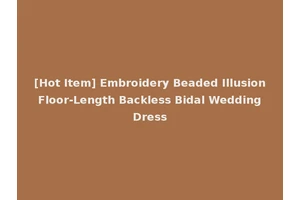 [Hot Item] Embroidery Beaded Illusion Floor-Length Backless Bidal Wedding Dress