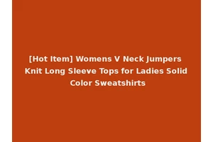 [Hot Item] Womens V Neck Jumpers Knit Long Sleeve Tops for Ladies Solid Color Sweatshirts