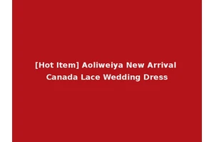 [Hot Item] Aoliweiya New Arrival Canada Lace Wedding Dress
