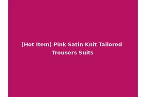 [Hot Item] Pink Satin Knit Tailored Trousers Suits