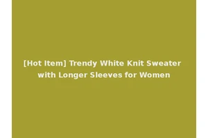 [Hot Item] Trendy White Knit Sweater with Longer Sleeves for Women