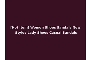 [Hot Item] Women Shoes Sandals New Styles Lady Shoes Casual Sandals