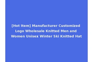 [Hot Item] Manufacturer Customized Logo Wholesale Knitted Men and Women Unisex Winter Ski Knitted Hat