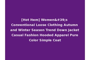 [Hot Item] Women's Conventional Loose Clothing Autumn and Winter Season Trend Down Jacket Casual Fashion Hooded Apparel Pure Color Simple Coat