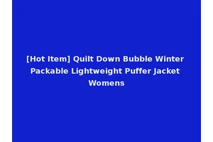 [Hot Item] Quilt Down Bubble Winter Packable Lightweight Puffer Jacket Womens