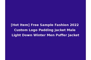 [Hot Item] Free Sample Fashion 2022 Custom Logo Padding Jacket Male Light Down Winter Men Puffer Jacket