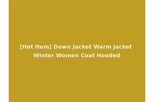 [Hot Item] Down Jacket Warm Jacket Winter Women Coat Hooded