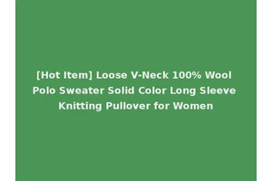 [Hot Item] Loose V-Neck 100% Wool Polo Sweater Solid Color Long Sleeve Knitting Pullover for Women