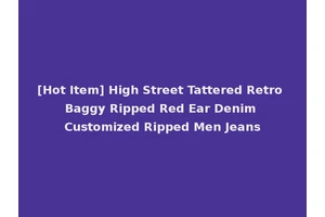 [Hot Item] High Street Tattered Retro Baggy Ripped Red Ear Denim Customized Ripped Men Jeans