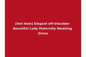 [Hot Item] Elegant off-Shoulder Beautiful Lady Maternity Wedding Dress