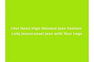 [Hot Item] High Waisted Jean Fashion Lady Jeanscasual Jean with Your Logo