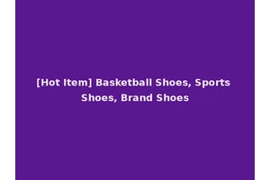 [Hot Item] Basketball Shoes, Sports Shoes, Brand Shoes