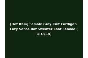 [Hot Item] Female Gray Knit Cardigan Lazy Sense Bat Sweater Coat Female (BTQ114)