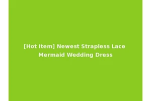 [Hot Item] Newest Strapless Lace Mermaid Wedding Dress