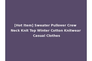 [Hot Item] Sweater Pullover Crew Neck Knit Top Winter Cotton Knitwear Casual Clothes
