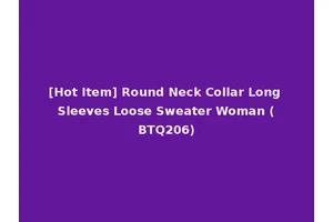 [Hot Item] Round Neck Collar Long Sleeves Loose Sweater Woman (BTQ206)