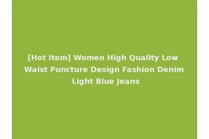 [Hot Item] Women High Quality Low Waist Puncture Design Fashion Denim Light Blue Jeans