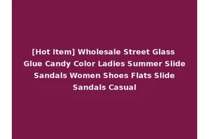[Hot Item] Wholesale Street Glass Glue Candy Color Ladies Summer Slide Sandals Women Shoes Flats Slide Sandals Casual