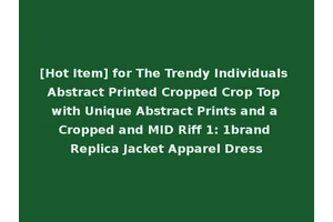 [Hot Item] for The Trendy Individuals Abstract Printed Cropped Crop Top with Unique Abstract Prints and a Cropped and MID Riff 1: 1brand Replica Jacket Apparel Dress