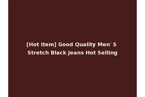 [Hot Item] Good Quality Men′ S Stretch Black Jeans Hot Selling