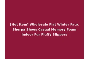 [Hot Item] Wholesale Flat Winter Faux Sherpa Shoes Casual Memory Foam Indoor Fur Fluffy Slippers