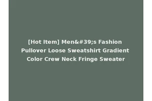 [Hot Item] Men's Fashion Pullover Loose Sweatshirt Gradient Color Crew Neck Fringe Sweater
