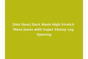 [Hot Item] Dark Wash High Stretch Mens Jeans with Super Skinny Leg Opening