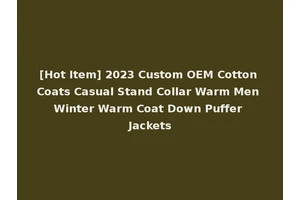 [Hot Item] 2023 Custom OEM Cotton Coats Casual Stand Collar Warm Men Winter Warm Coat Down Puffer Jackets