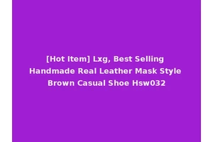 [Hot Item] Lxg, Best Selling Handmade Real Leather Mask Style Brown Casual Shoe Hsw032