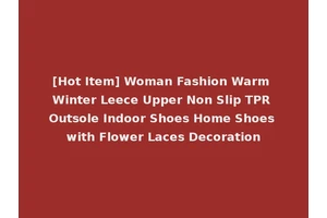 [Hot Item] Woman Fashion Warm Winter Leece Upper Non Slip TPR Outsole Indoor Shoes Home Shoes with Flower Laces Decoration