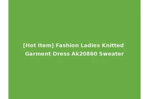 [Hot Item] Fashion Ladies Knitted Garment Dress Ak20860 Sweater