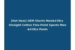 [Hot Item] OEM Shorts Men's Straight Cotton Five-Point Sports Men's Pants
