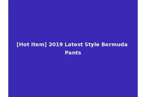 [Hot Item] 2019 Latest Style Bermuda Pants