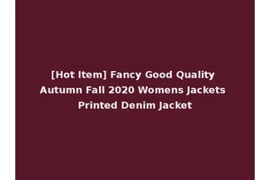 [Hot Item] Fancy Good Quality Autumn Fall 2020 Womens Jackets Printed Denim Jacket