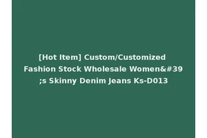 [Hot Item] Custom/Customized Fashion Stock Wholesale Women's Skinny Denim Jeans Ks-D013