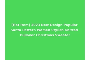 [Hot Item] 2023 New Design Popular Santa Pattern Women Stylish Knitted Pullover Christmas Sweater