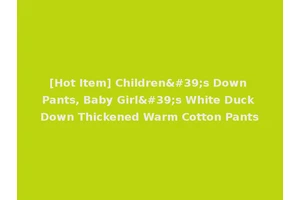 [Hot Item] Children's Down Pants, Baby Girl's White Duck Down Thickened Warm Cotton Pants