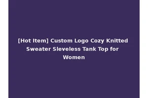 [Hot Item] Custom Logo Cozy Knitted Sweater Sleveless Tank Top for Women